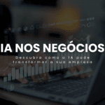 Descubra como a IA pode transformar a sua empresa